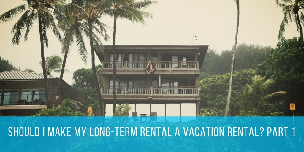 Should I Make My Long-Term Rental A Vacation Rental- Part 1