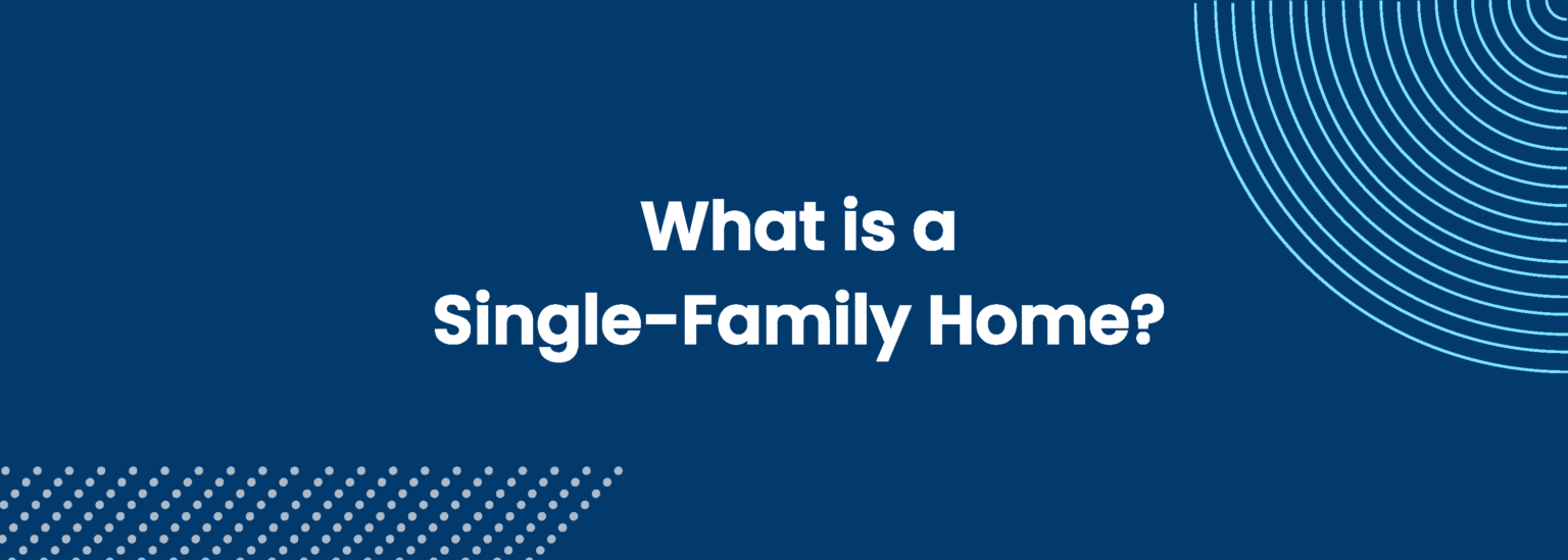 A single-family home is defined as a freestanding residence that shares no common walls with any other structure.