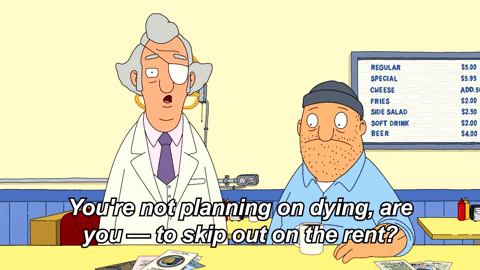 Mr. Fishoeder from Bob's Burgers asks if Bob is going to die to avoid paying rent.